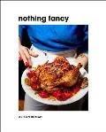 Nothing Fancy: Unfussy Food for Having People Over