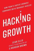 Hacking Growth How Todays Fastest Growing Companies Drive Breakout Success