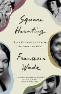 Square Haunting Five Writers in London Between the Wars