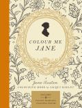 Colour Me Jane: A Jane Austen Colouring Book: Includes 8 Pullout Frameable Colouring Posters