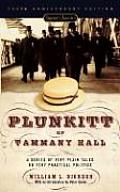 Plunkitt of Tammany Hall A Series of Very Plain Talks on Very Practical Politics