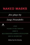 Naked Masks Five Plays By Luigi Pirandello