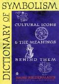 Dictionary of Symbolism Cultural Icons & the Meanings Behind Them