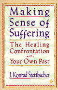 Making Sense Of Suffering The Healing Contration with Your Own Past