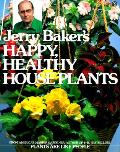 Jerry Bakers Happy Healthy House Plants