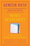Why Weight A Guide To Ending Compulsive Eating