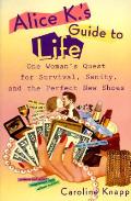 Alice Ks Guide To Life One Womans Quest For