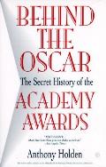 Behind The Oscar The Secret History Of The Academy Awards