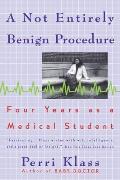 A Not Entirely Benign Procedure: Four Years As A Medical Student
