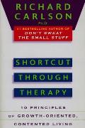 Shortcut Through Therapy: Ten Principles of Growth-Oriented, Contented Living