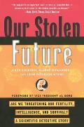 Our Stolen Future Are We Threatening Our Fertility Intelligence & Survival A Scientific Detective Story