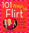 101 Ways to Flirt: How to Get More Dates and Meet Your Mate