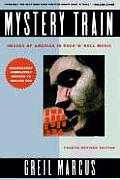 Mystery Train Images Of America In Rock n Roll Music 4th edition