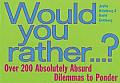 Would You Rather Over 200 Absolutely Absurd Dilemmas to Ponder