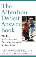 The Attention Deficit Answer Book: The Best Medications and Parenting Strategies for Your Child