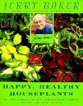 Jerry Bakers Happy Healthy Houseplants