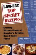 Low-Fat Top Secret Recipes: Creating Kitchen Clones of America's Favorite Brand-Name Foods: A Cookbook