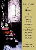 Signatures Of Grace Catholic Writers on the Sacraments