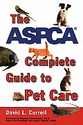 Aspca Complete Guide To Pet Care