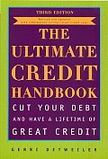 Ultimate Credit Handbook Cut Your Debt & Have a Lifetime of Great Credit Third Edition