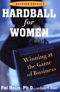 Hardball for Women Winning at the Game of Business