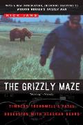Grizzly Maze Timothy Treadwells Fatal Obsession with Alaskan Bears
