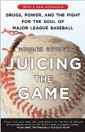 Juicing the Game Drugs Power & the Fight for the Soul of Major League Baseball