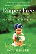 Diaper Free The Gentle Wisdom Of Natural Infant Hygiene