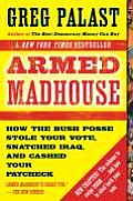Armed Madhouse From Baghdad to New Orleans Sordid Secrets & Strange Tales of a White House Gone Wild