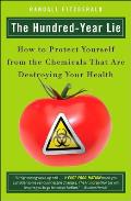 Hundred Year Lie How to Protect Yourself from the Chemicals That Are Destroying Your Health