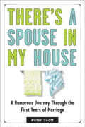 Theres a Spouse in My House A Humorous Journey Through the First Years of Marriage