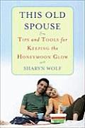 This Old Spouse Tips & Tools for Keeping the Honeymoon Glow