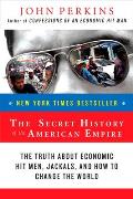 Secret History of the American Empire The Truth about Economic Hit Men Jackals & How to Change the World