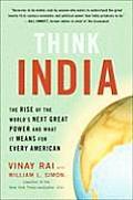 Think India The Rise of the Worlds Next Great Power & What It Means for Every American