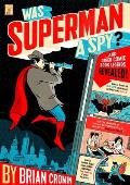 Was Superman a Spy?: And Other Comic Book Legends Revealed