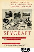 Spycraft The Secret History of the CIAs Spytechs from Communism to Al Qaeda