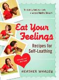 Eat Your Feelings: Recipes for Self-Loathing