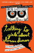 Talking to Girls About Duran Duran: One Young Man's Quest for True Love and a Cooler Haircut