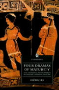 Four Dramas of Maturity: Aias, Antigone, Young Women of Trachie, Oidipous the King