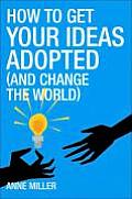 How To Get Your Ideas Adopted & Change