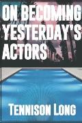 On Becoming Yesterday's Actors