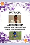 PATRICIA-Divine Teacher: Learning never ends and A Teacher never stops teaching