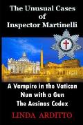The Unusual Cases of Inspector Martinelli: A Vampire in the Vatican. Nun with a Gun. The Aesinas Codex
