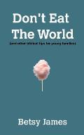 Don't Eat The World: And other biblical tips for young families