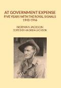 At Government Expense: Five years with the Royal Signals, 1942-1946