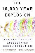 10000 Year Explosion How Civilization Accelerated Human Evolution