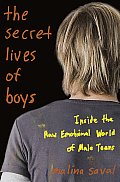 Secret Lives of Boys Inside the Raw Emotional World of Male Teens