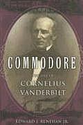 Commodore The Life of Cornelius Vanderbilt