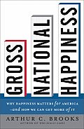 Gross National Happiness Why Happiness Matters for America & How We Can Get More of It