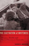 Cultivation of Whiteness Science Health & Racial Destiny in Australia